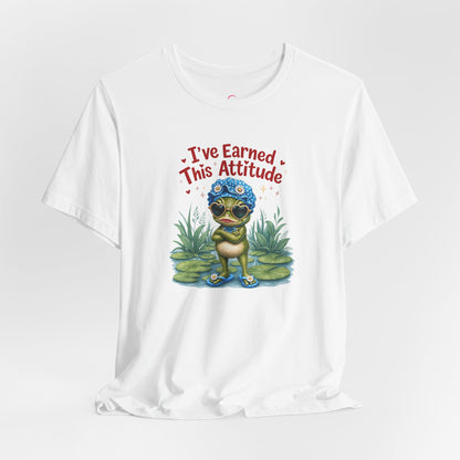 I've earned this attitude T-shirt