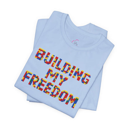 Building my freedom T-shirt