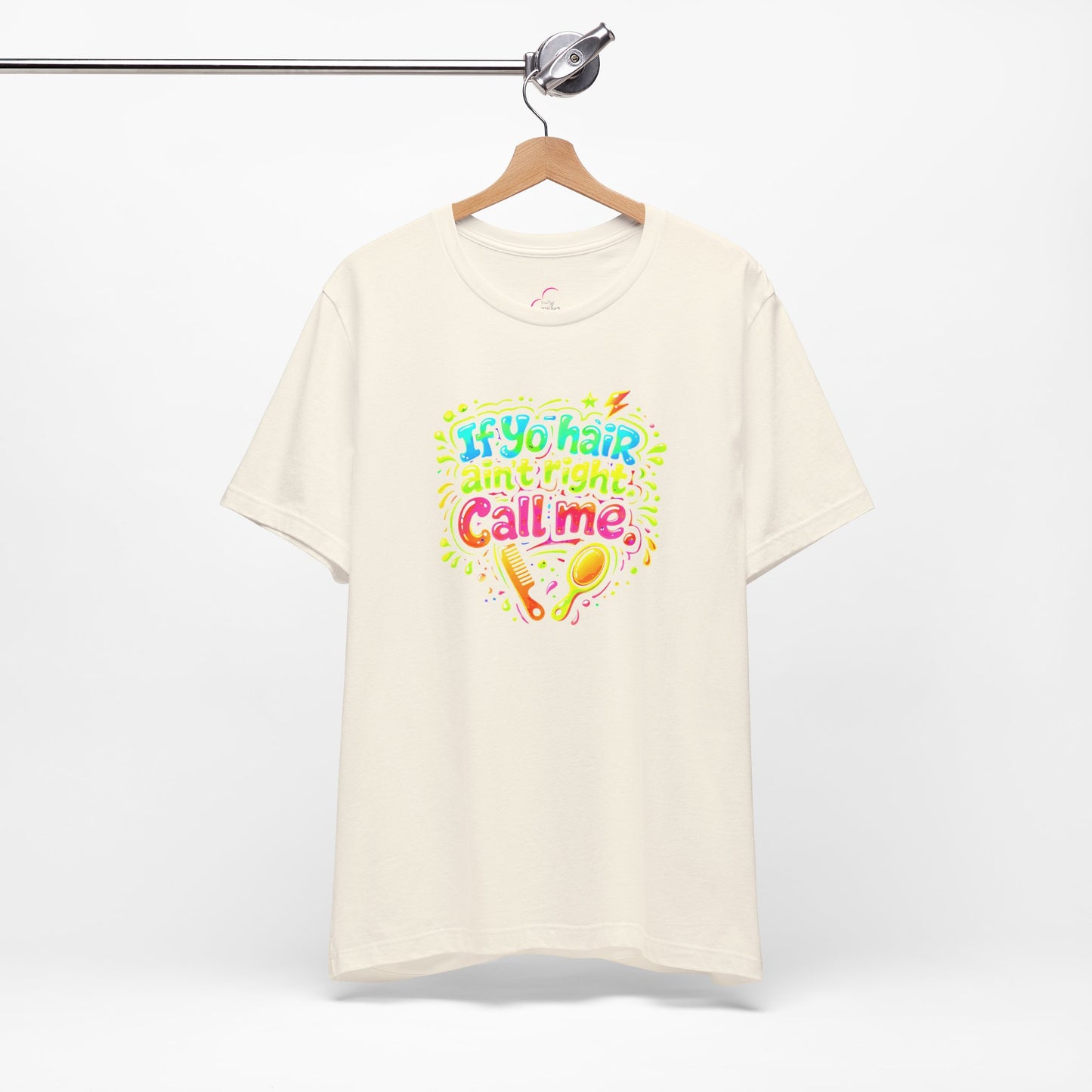 If yo hair ain't right call me T-shirt