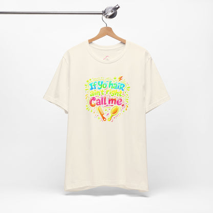 If yo hair ain't right call me T-shirt