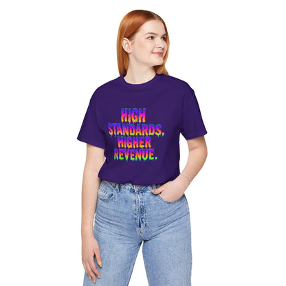High standards, higher revenue. T-shirt