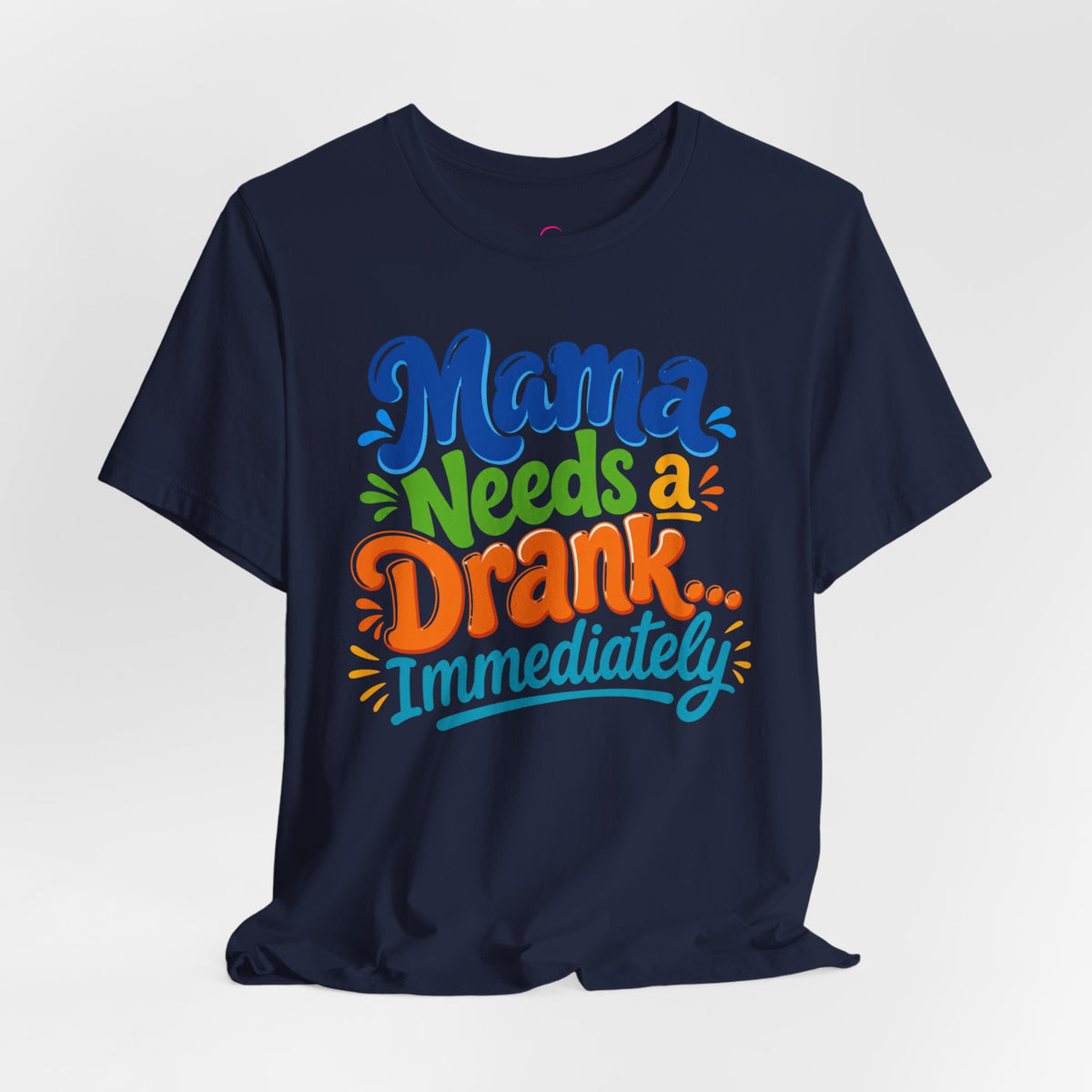 Mama needs a drank immediately T-shirt