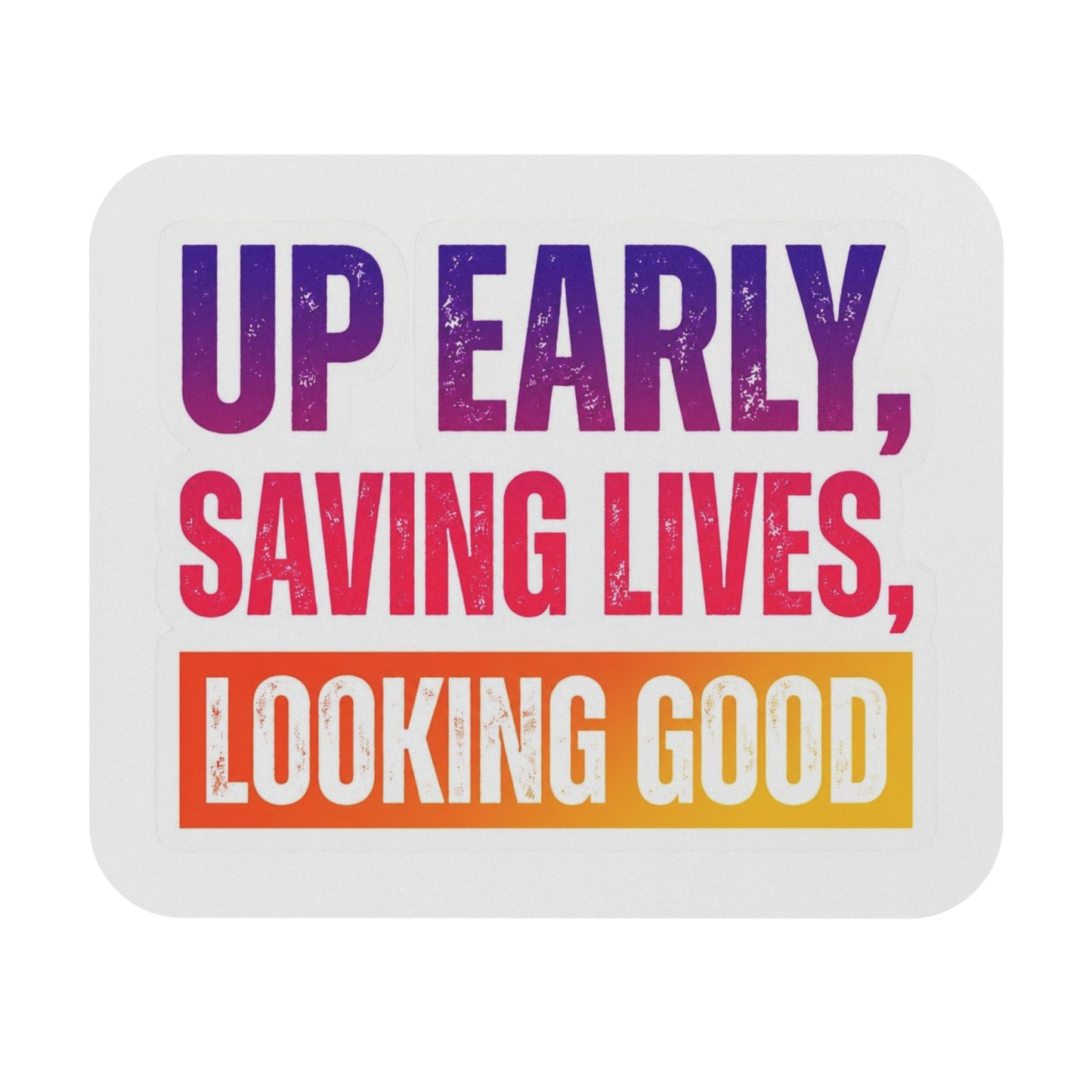 Up early, saving lives, looking good Mouse Pad