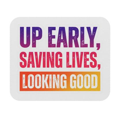Up early, saving lives, looking good Mouse Pad