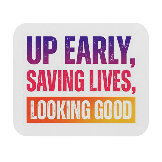 Up early, saving lives, looking good Mouse Pad