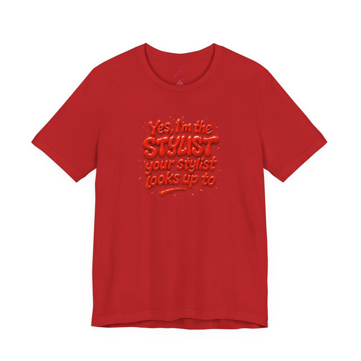 Yes, I'm the STYLIST your stylist looks up to T-shirt
