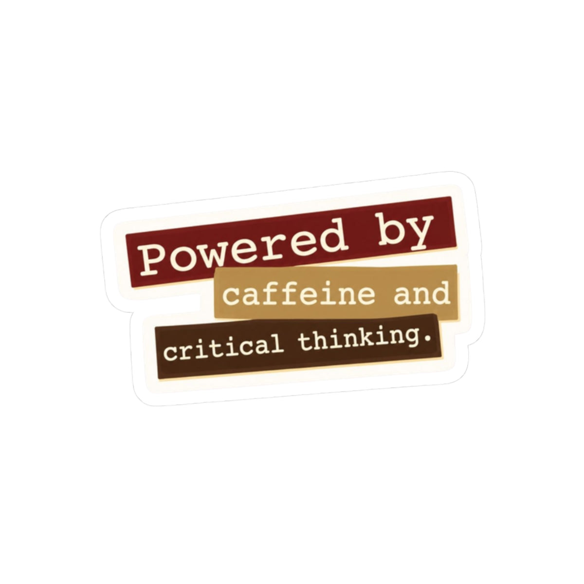 Powered by caffeine and critical thinking Sticker