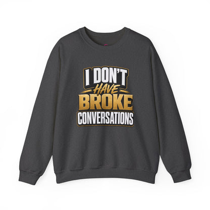 Copy of I don't have broke conversations Sweatshirt