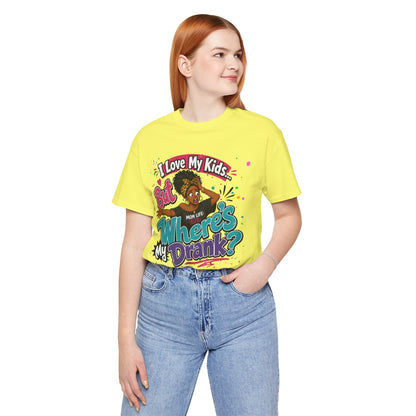 I love my kids but where's my drank? T-shirt