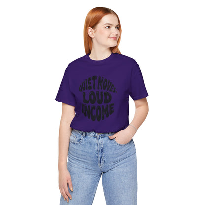 Quiet moves. Loud income T-shirt