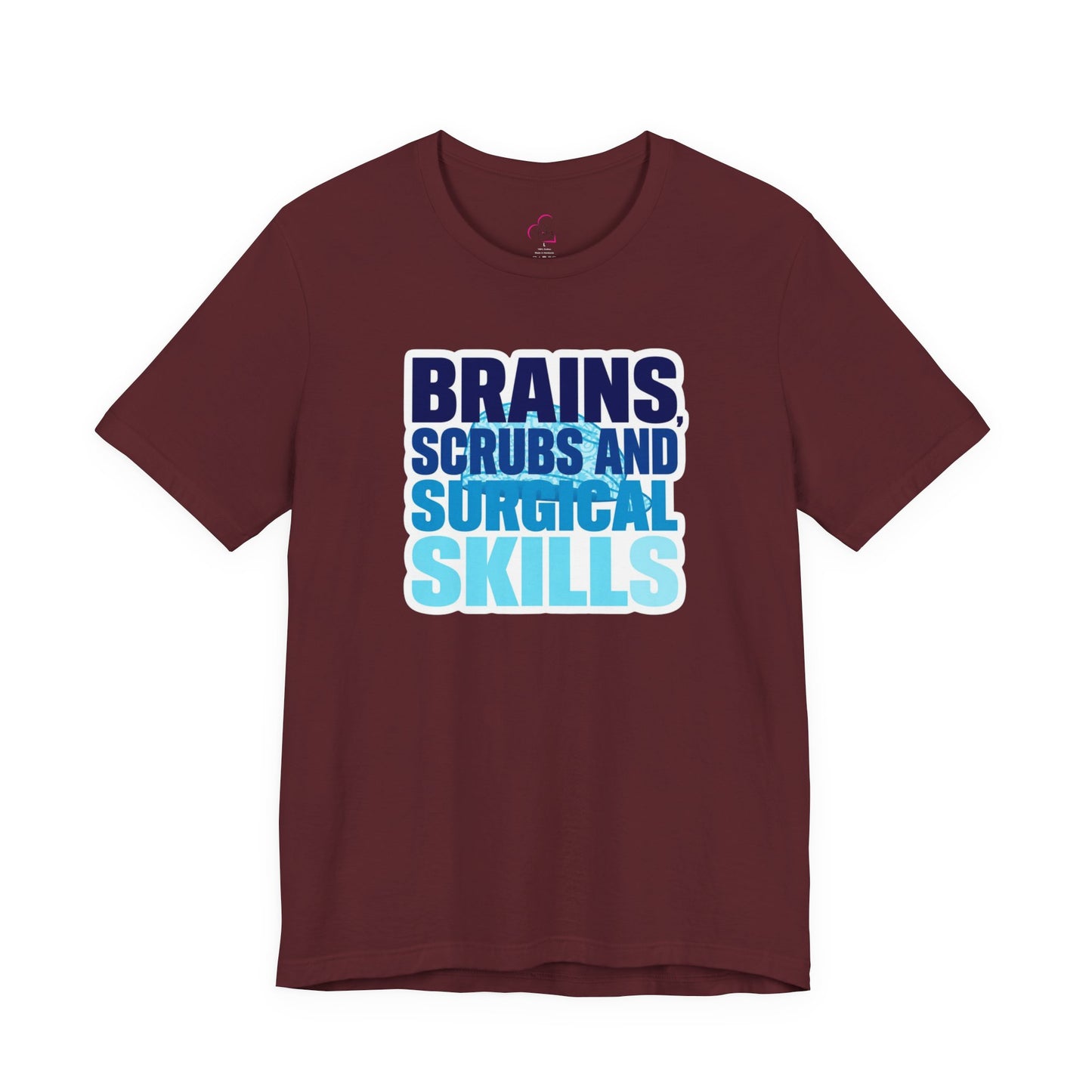 Brains, scrubs and surgical skills blue T-shirt
