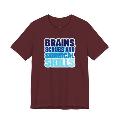 Brains, scrubs and surgical skills blue T-shirt