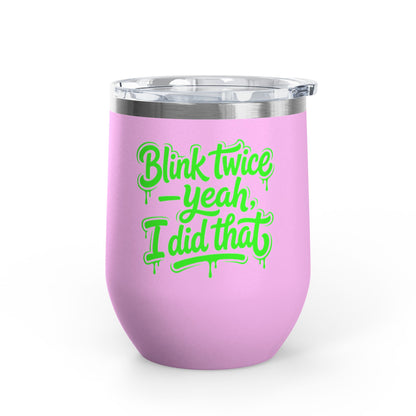 Blink twice yeah I did that Tumbler