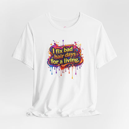 I fix bad hair days for a living T-shirt