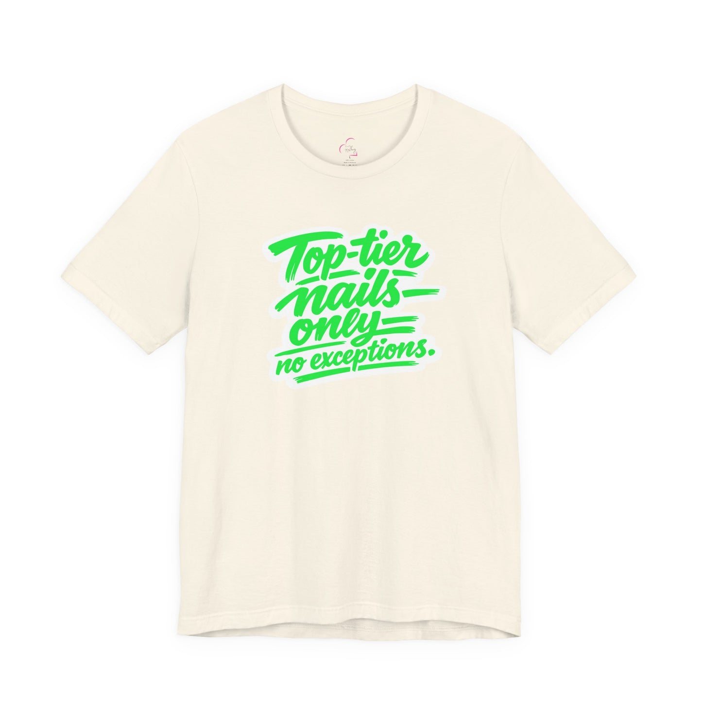 Top-tier nails only no exceptions T-shirt