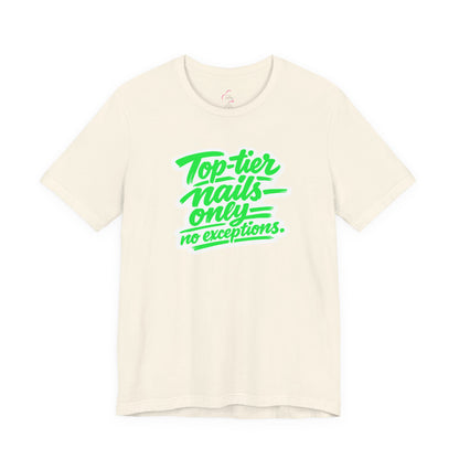 Top-tier nails only no exceptions T-shirt
