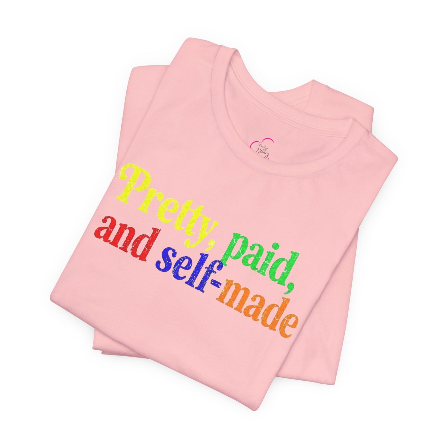 Pretty, paid, and self-made T-shirt