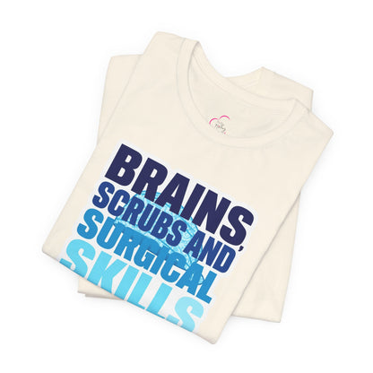 Brains, scrubs and surgical skills blue T-shirt