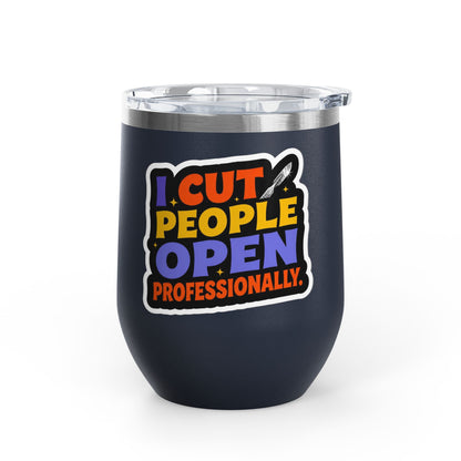 I cut people open professionally Tumbler