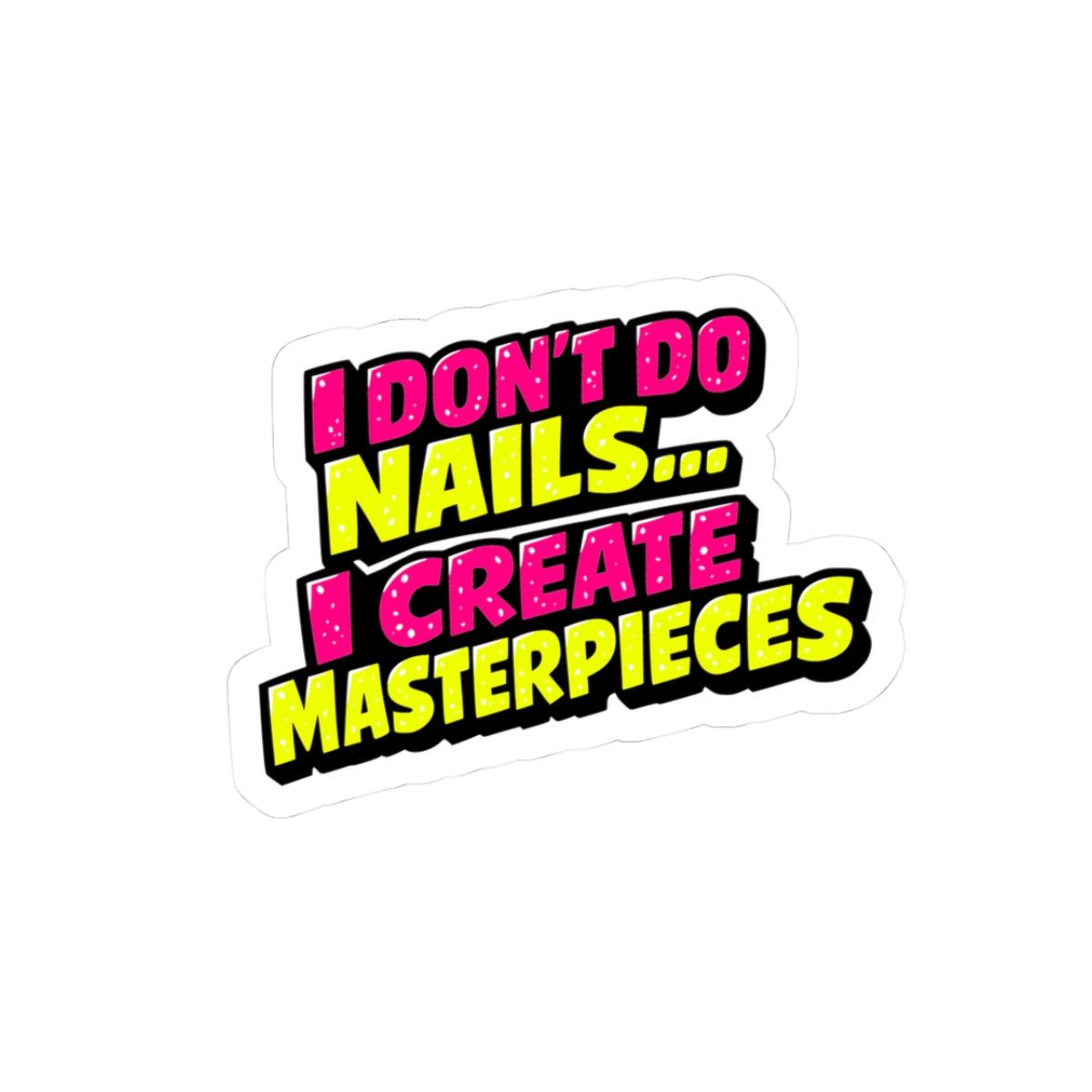 I don't do nails I create masterpieces Sticker