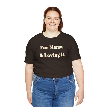 Fur mama & loving it T-shirt
