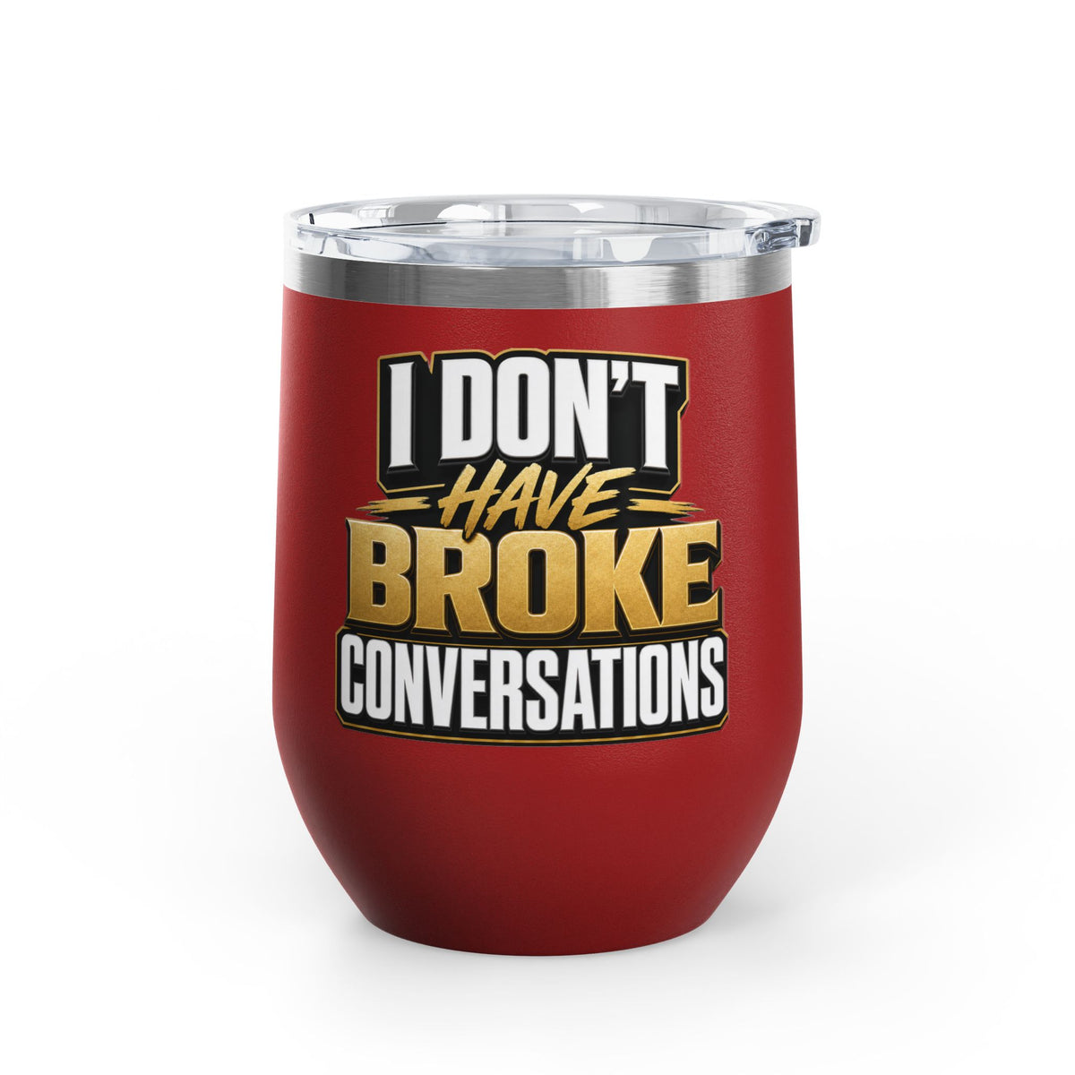 I don't have broke conversations Wine Tumbler