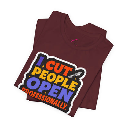 I cut people open professionally T-shirt