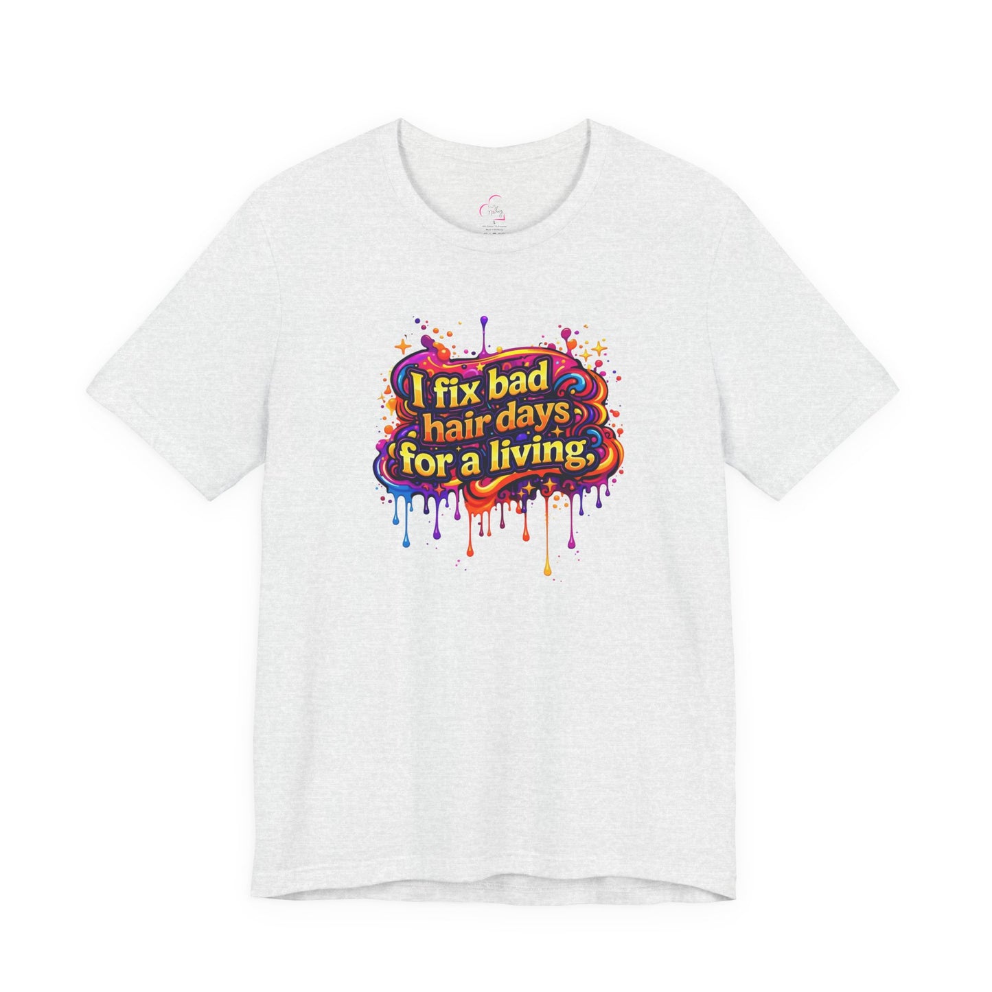 I fix bad hair days for a living T-shirt