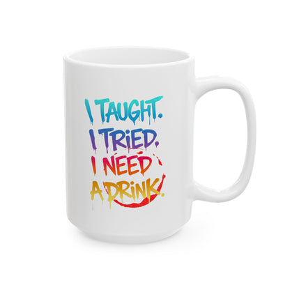 I taught. I tried. I need a drink Mug