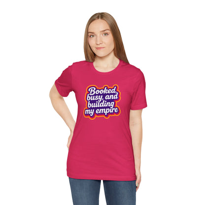 Booked, busy, and building my empire T-shirt