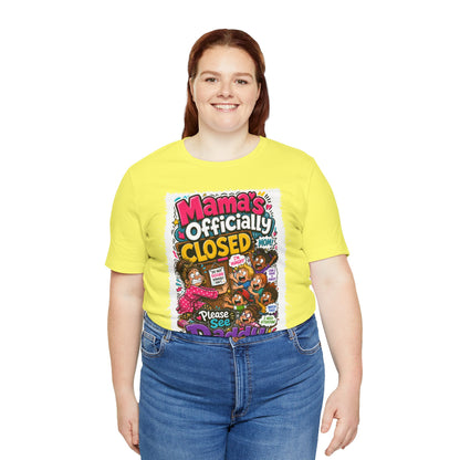 Mama's officially closed. Please see daddy T-shirt