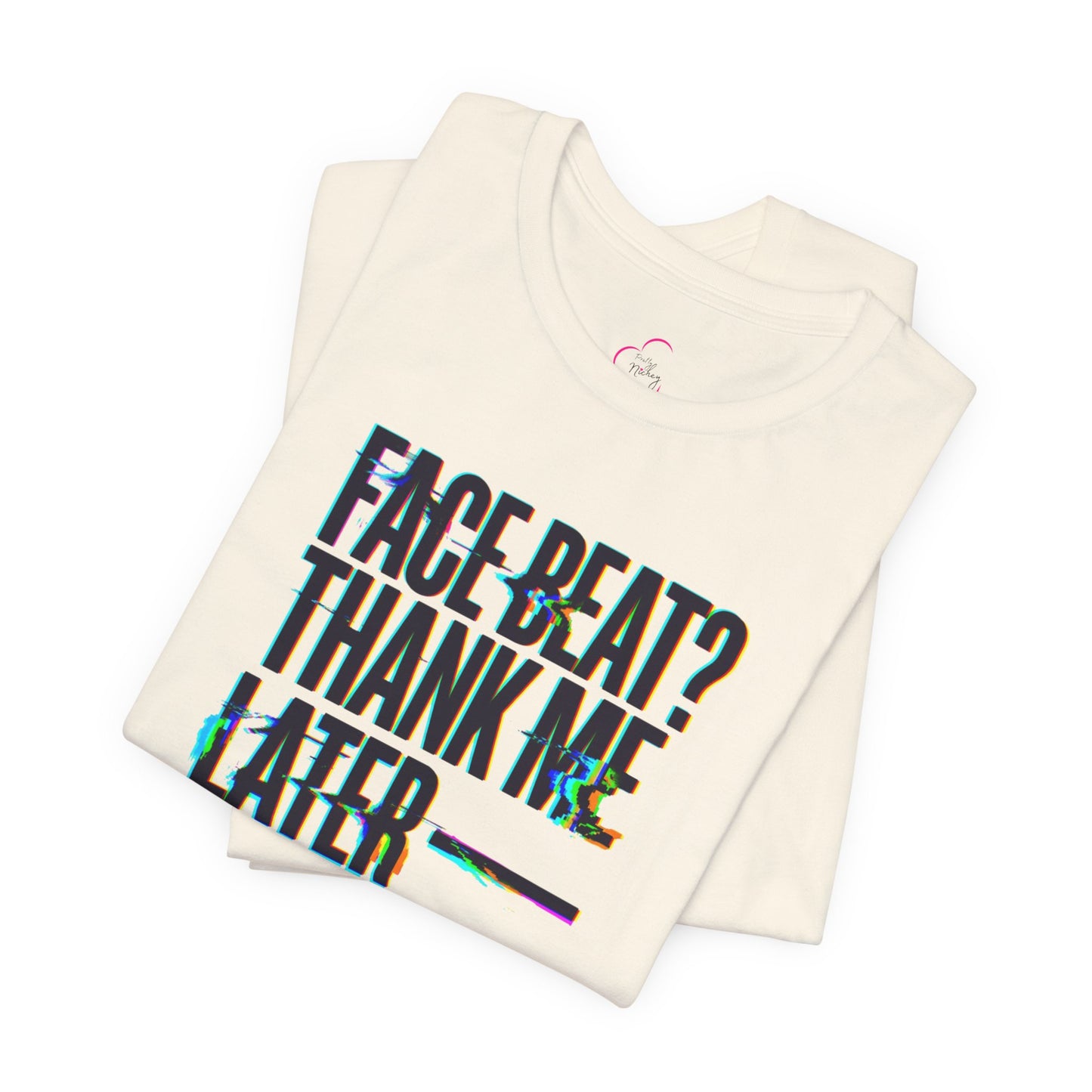 Face beat? Thank me later T-shirt