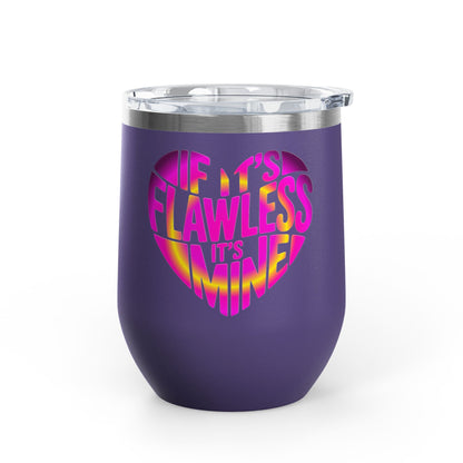 If it's flawless it's mine Tumbler