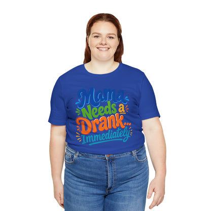 Mama needs a drank immediately T-shirt