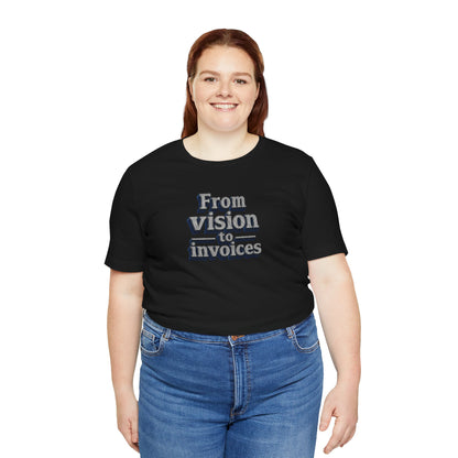 From vision to invoices T-shirt