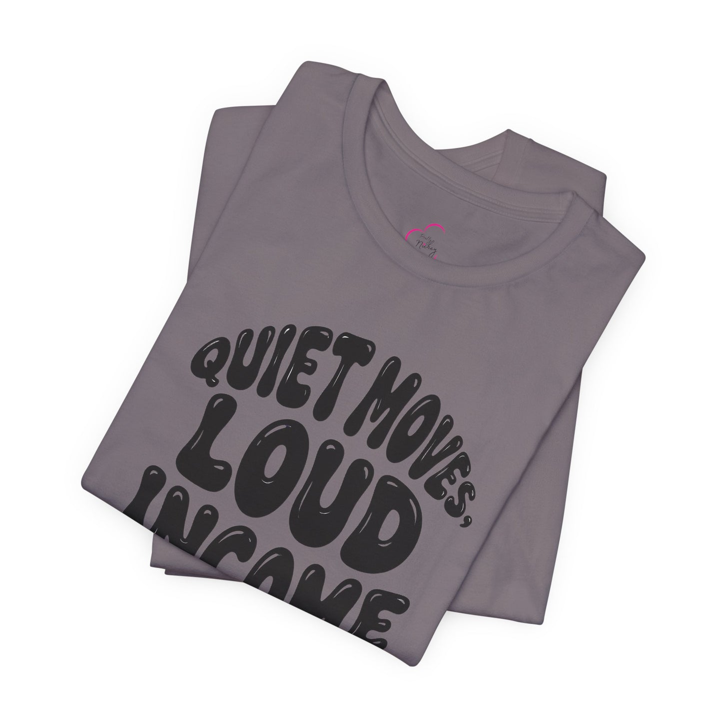 Quiet moves. Loud income T-shirt