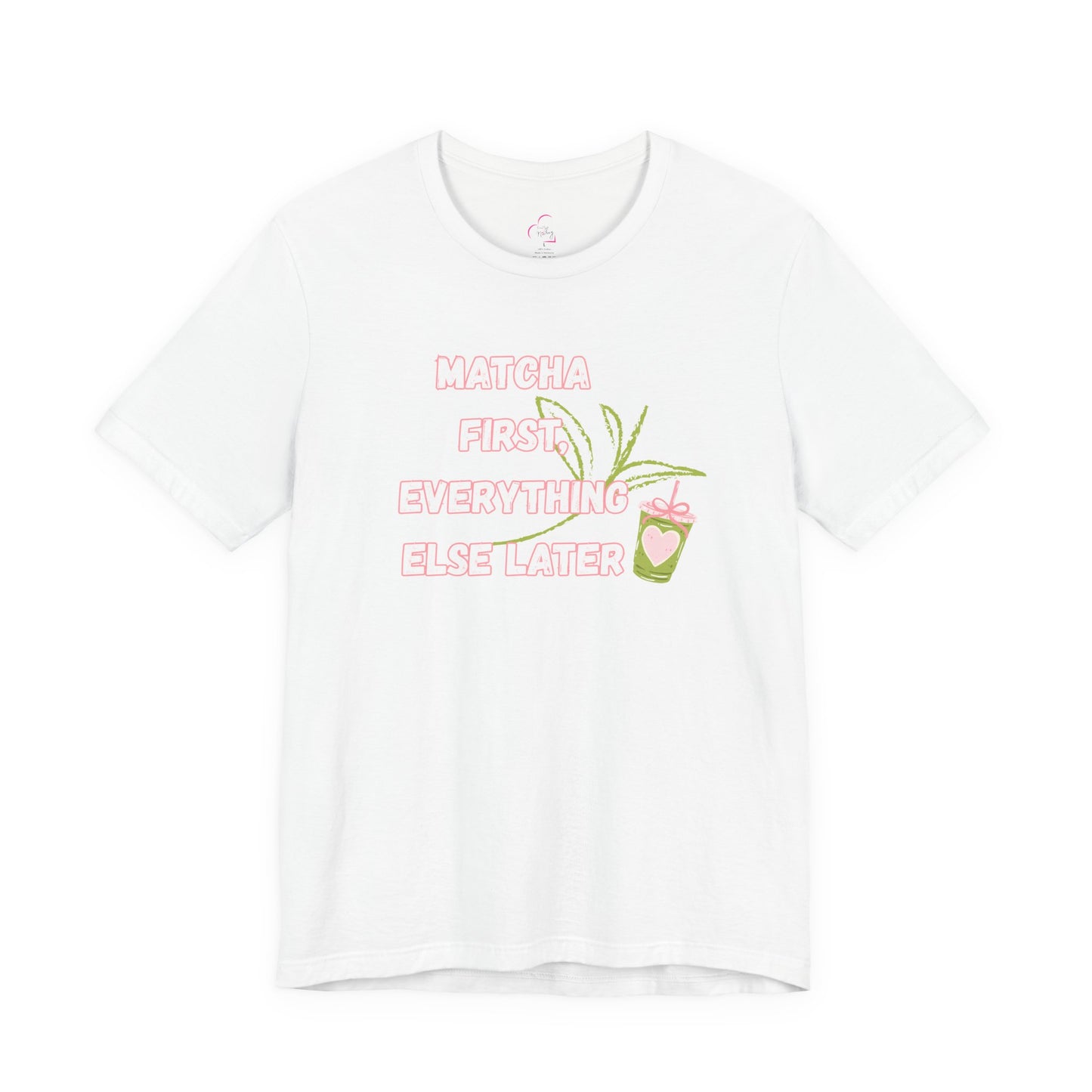 Matcha First, Everything Else Later T-Shirt
