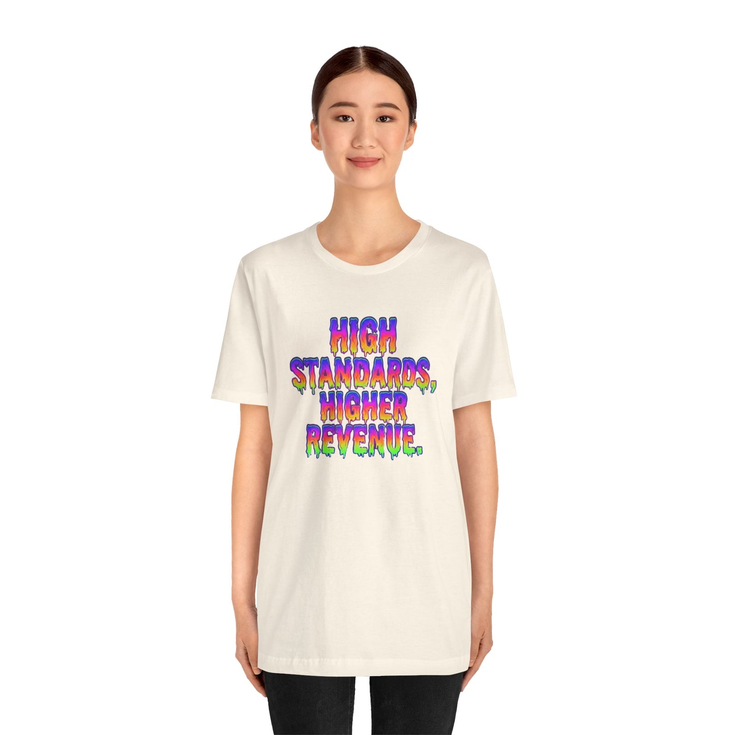 High standards, higher revenue. T-shirt