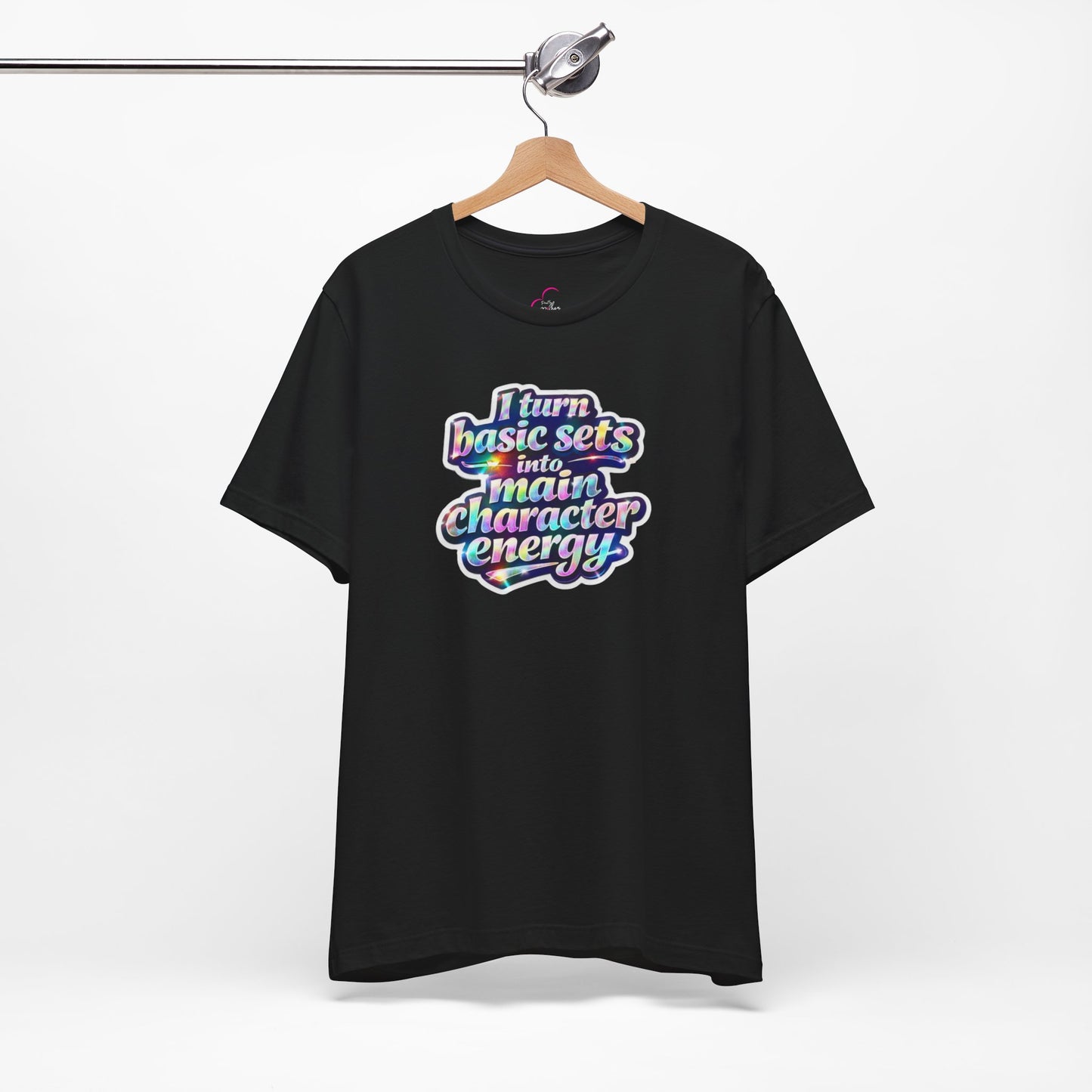 I turn basic sets into main character energy T-shirt