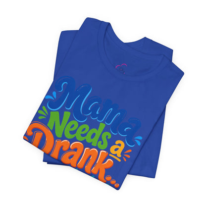 Mama needs a drank immediately T-shirt