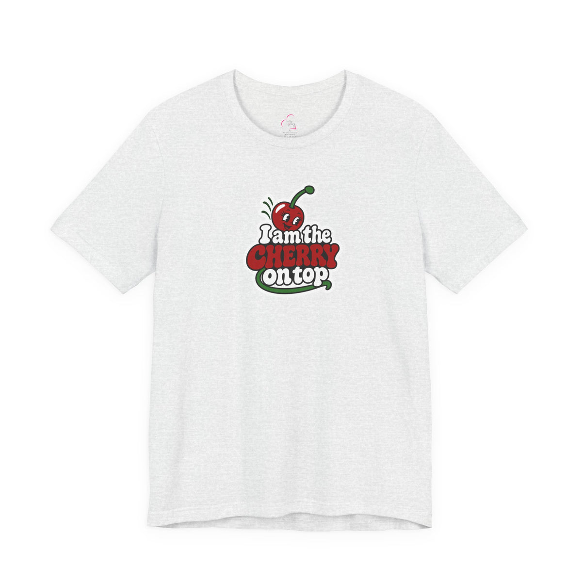 I am the cherry on top T-shirt
