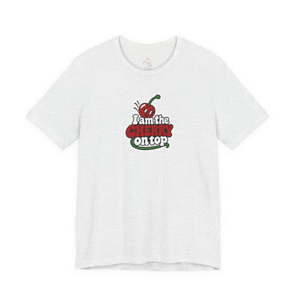 I am the cherry on top T-shirt