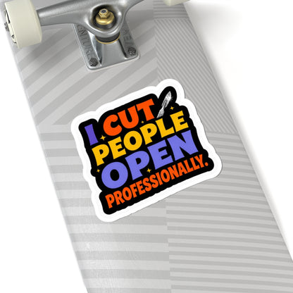 I cut people open professionally Sticker