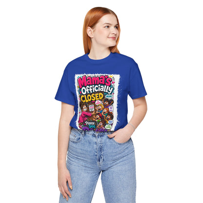 Mama's officially closed. Please see daddy T-shirt