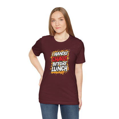 I handle chaos before lunch T-shirt