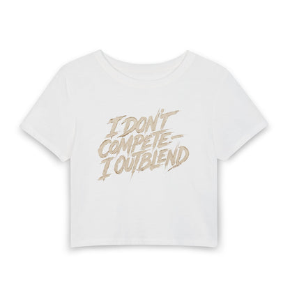 I don't compete I out blend Crop Tee