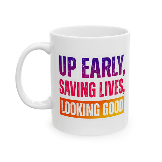 Up early, saving lives, looking good Mug