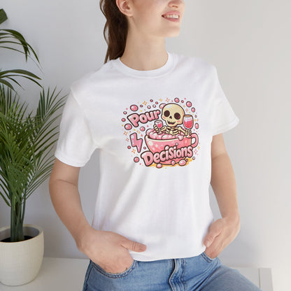 Pour decisions T-shirt