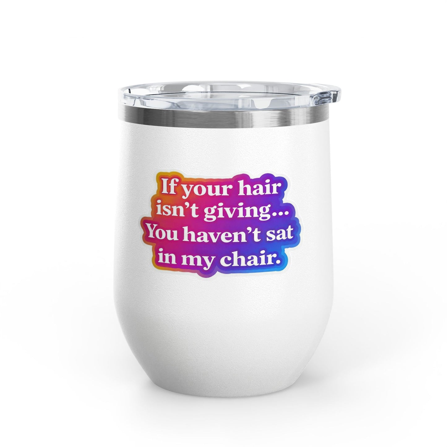 If your hair isn't giving you haven't sat in my chair Tumbler