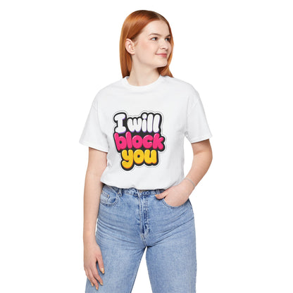 I will block you T-shirt